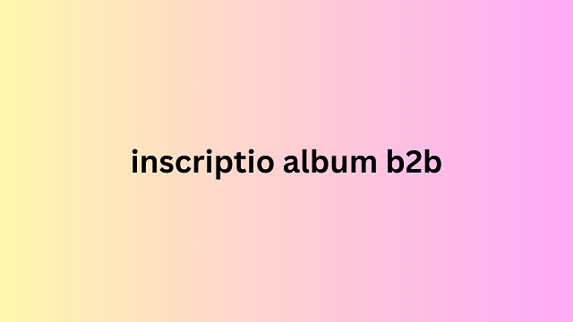 inscriptio album b2b