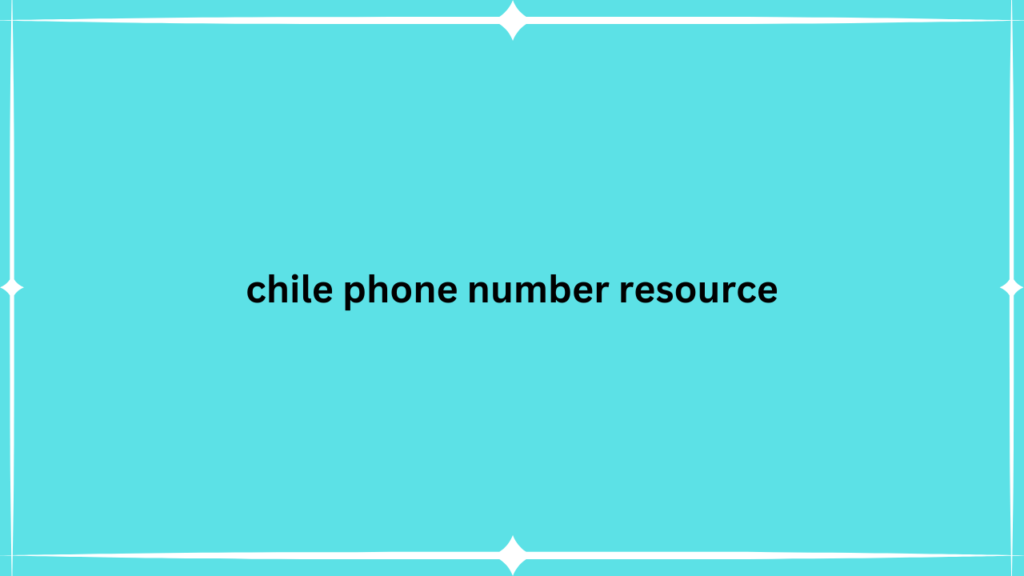 chile phone number resource