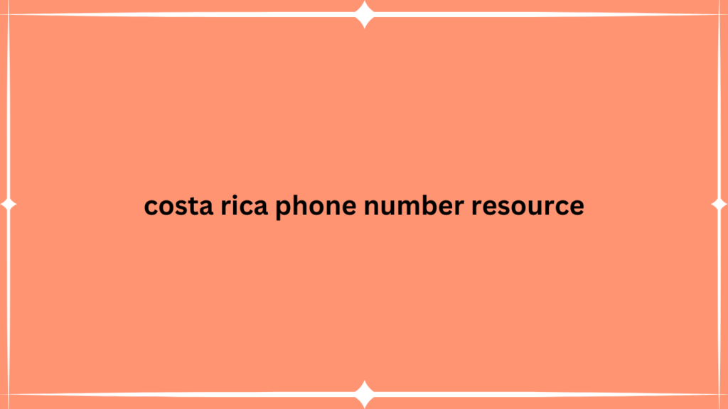 costa rica phone number resource